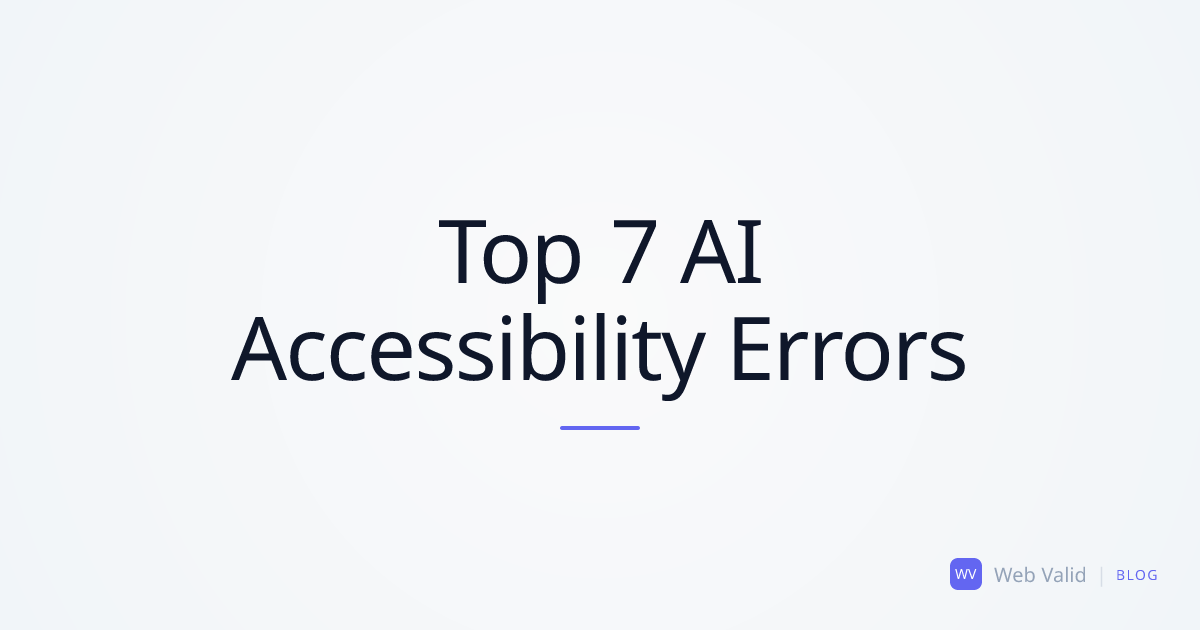 Blind Code: Top 7 Critical Accessibility Errors AI Assistants Always Make