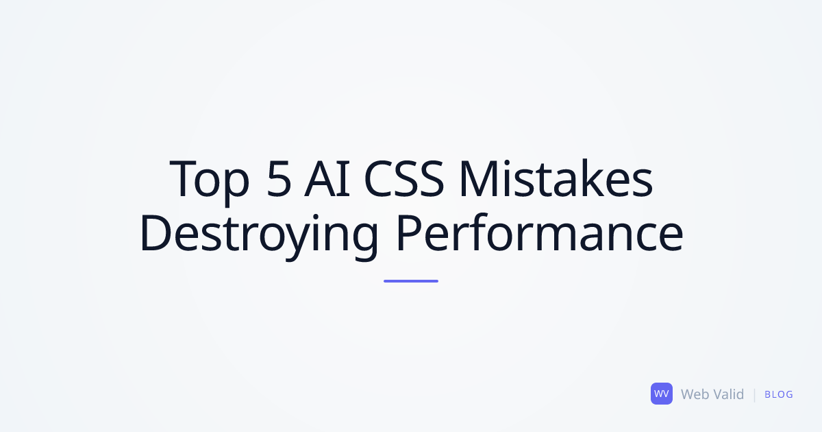 Style Graveyard: Top 5 Fatal AI CSS Mistakes Killing Your Performance