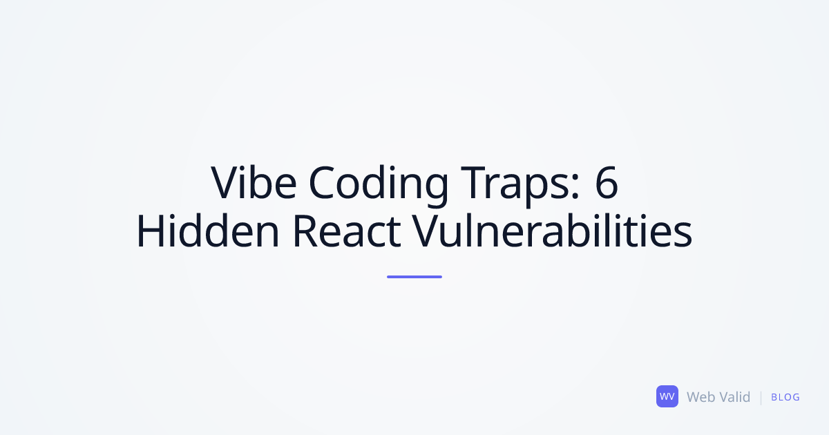 Vibe Coding Traps: Top 6 Hidden React Vulnerabilities
