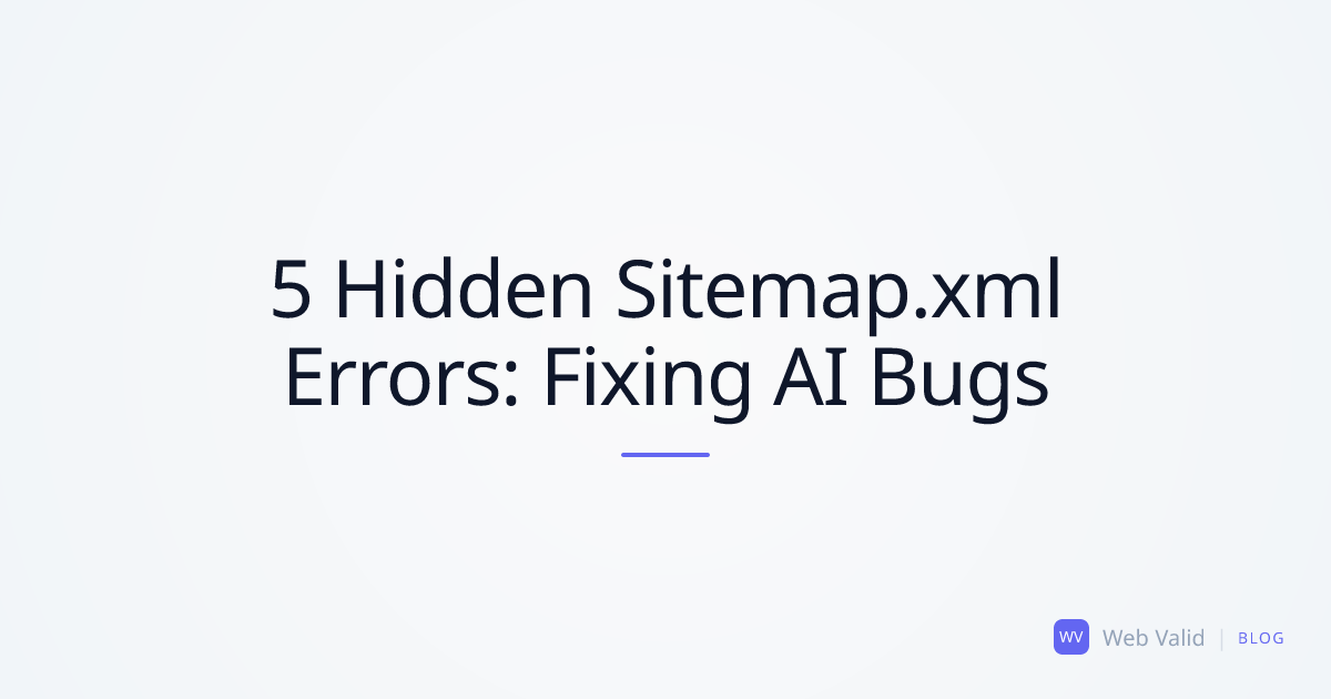 5 Hidden Sitemap.xml Errors: Why Google Ignores Your Generated Pages
