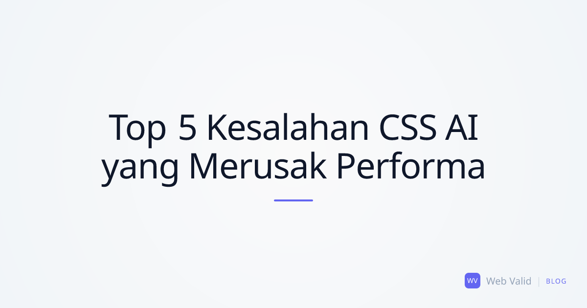 Kuburan Gaya: Top 5 Kesalahan CSS AI Fatal yang Membunuh Performa Anda