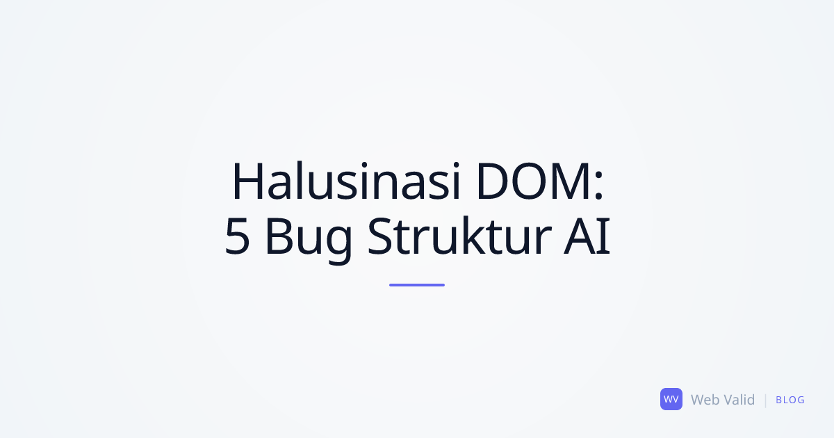 Halusinasi DOM: 5 Bug Struktur Liar dari AI