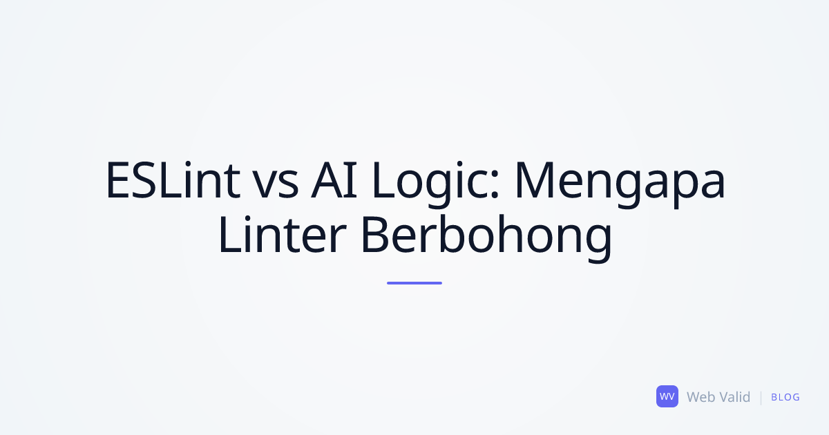Ilusi Kode Bersih: Mengapa Linter (ESLint) Tidak Menyelamatkan Anda dari Kesalahan Logika AI