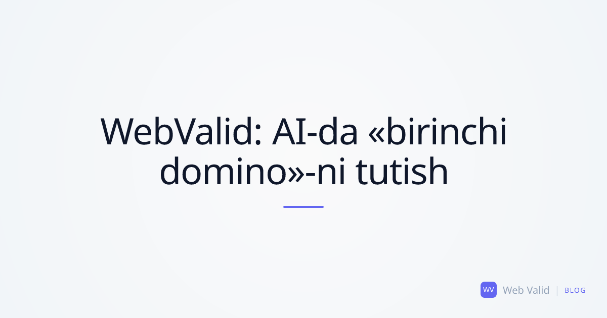 WebValid «birinchi domino»-ni tutadi: AI qanday qilib McKinsey, BCG va Bain-ni buzib kirdi