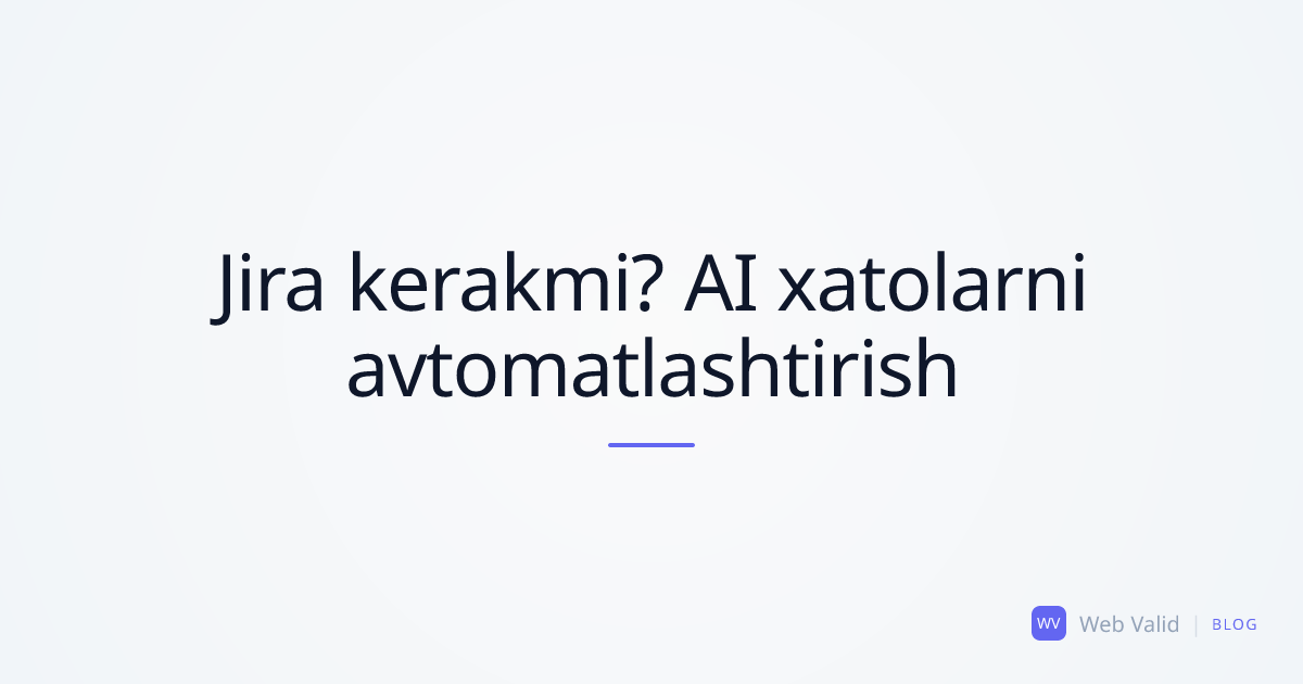 Jira endi kerak emasmi? AI-dasturchilarga xatolarni uzatishni qanday avtomatlashtirish mumkin