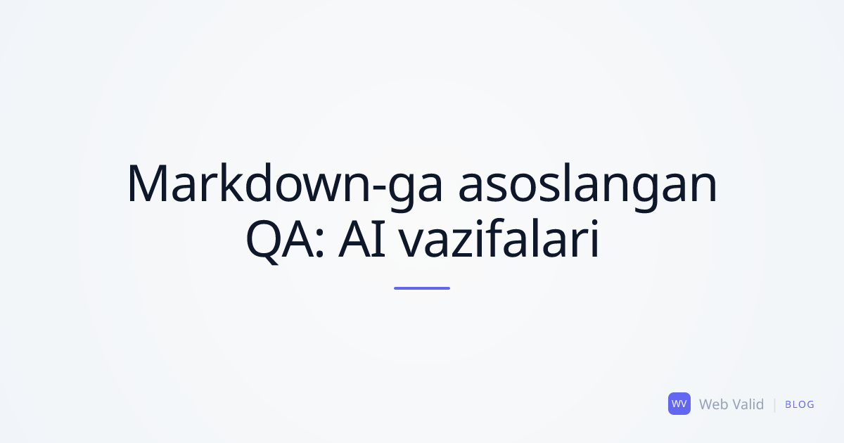 Markdown-ga asoslangan QA: Sayt auditini 10 soniya ichida AI uchun mukammal vazifaga aylantiring