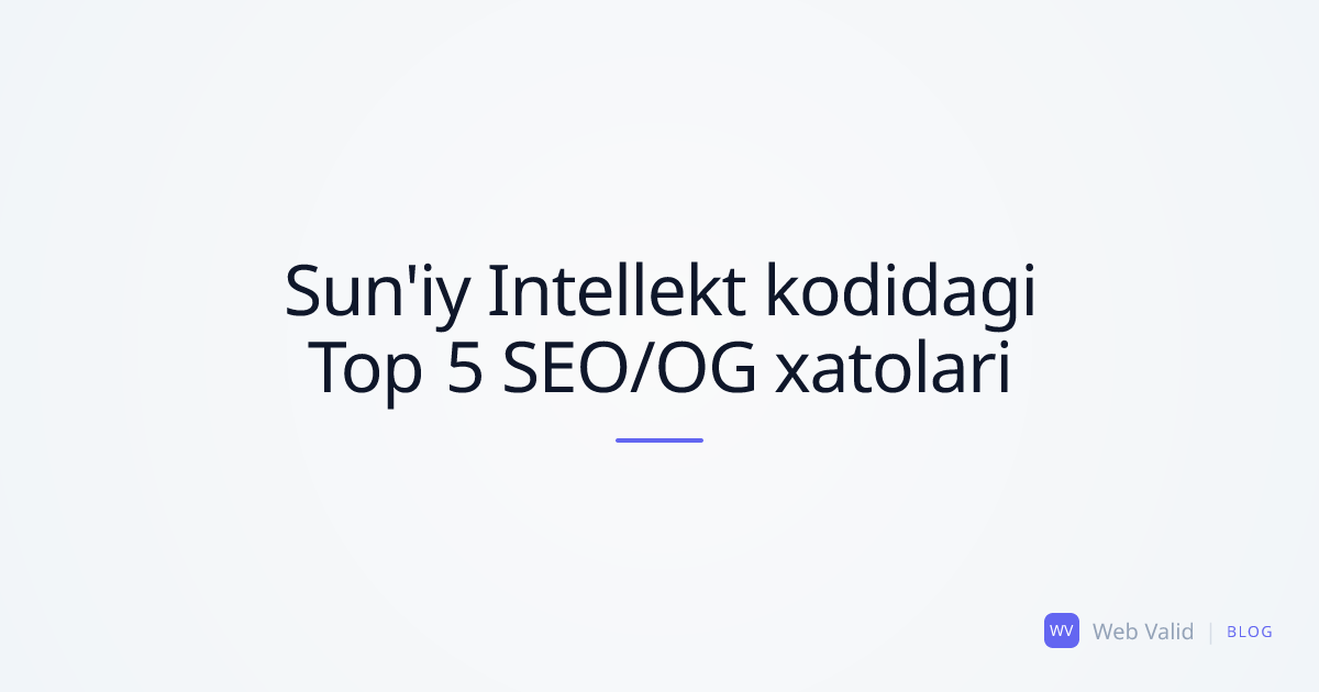 Vayb-kodlovchilar tuzatishi kerak bo'lgan Top 5 SEO va OpenGraph xatolari
