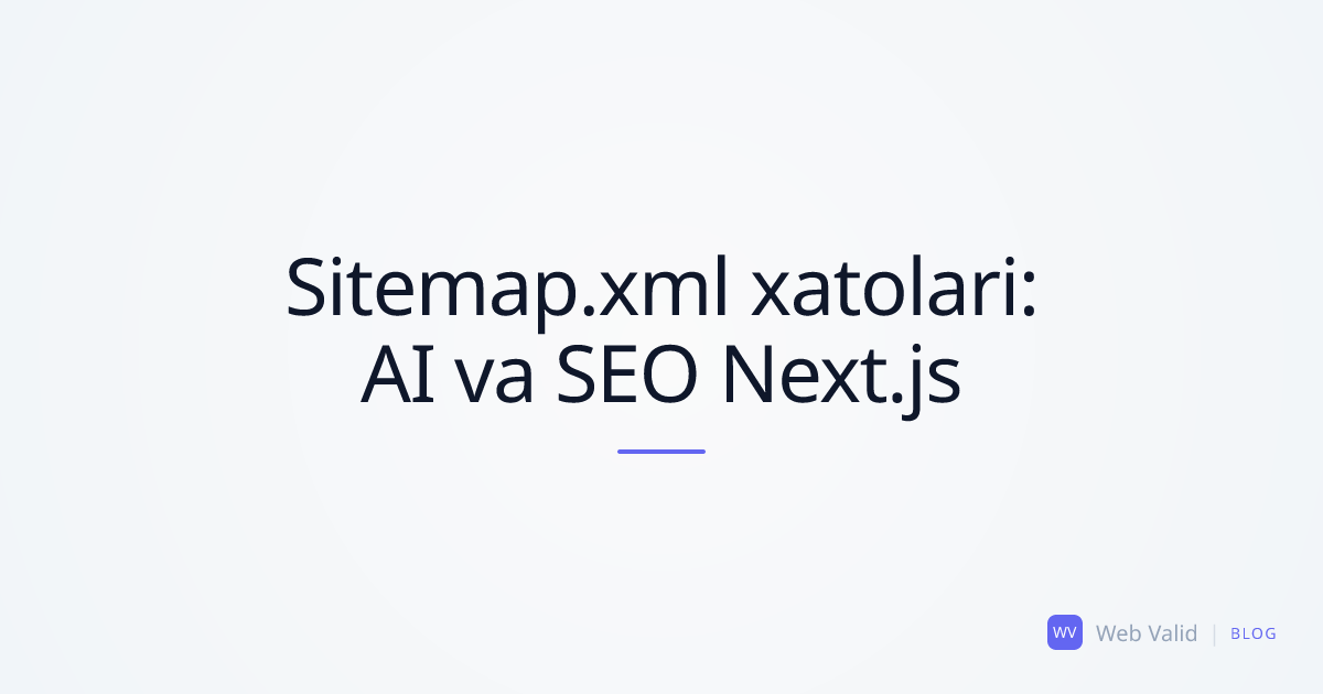 Sitemap.xml dagi 5 ta yashirin xato: Nega Google sahifalaringizni e'tiborsiz qoldiradi